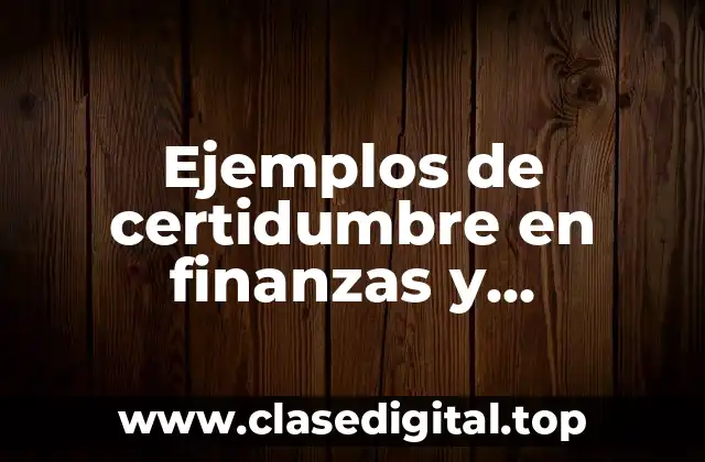 Ejemplos de certidumbre en finanzas y Significado