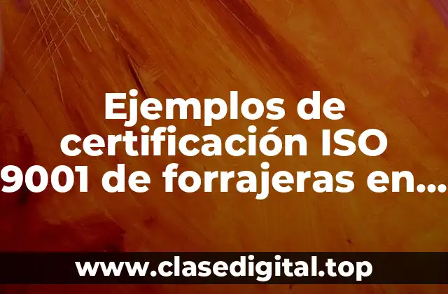 Ejemplos de certificación ISO 9001 de forrajeras en México