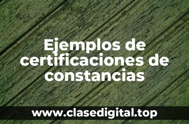 Ejemplos de certificaciones de constancias