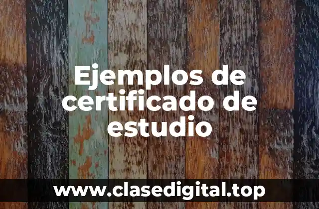 Ejemplos de certificado de estudio