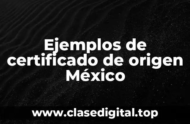 Ejemplos de certificado de origen México