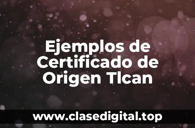 Ejemplos de Certificados de Origen Tlcan