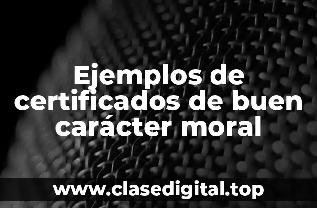 Ejemplos de certificados de buen carácter moral