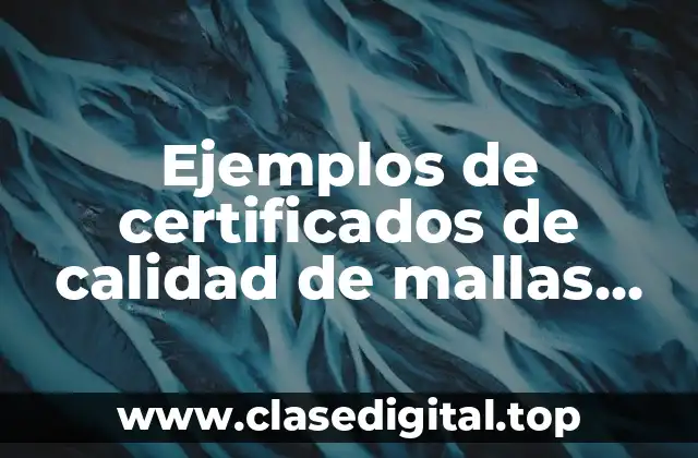 Ejemplos de certificados de calidad de mallas plásticas y Significado