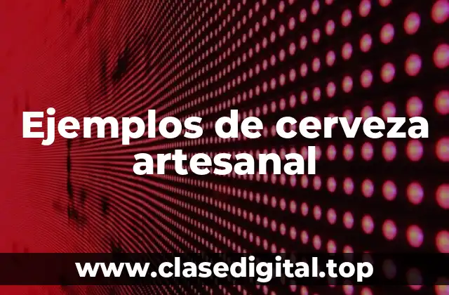 Ejemplos de cerveza artesanal