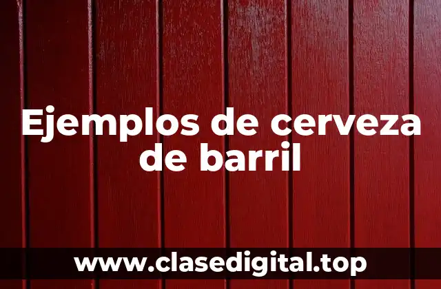 Ejemplos de cerveza de barril