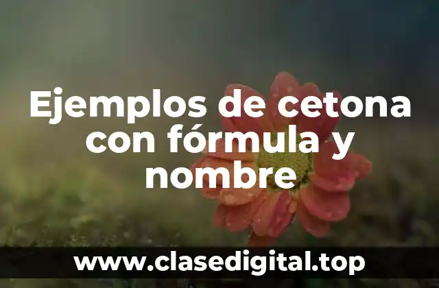 Ejemplos de cetona con fórmula y nombre