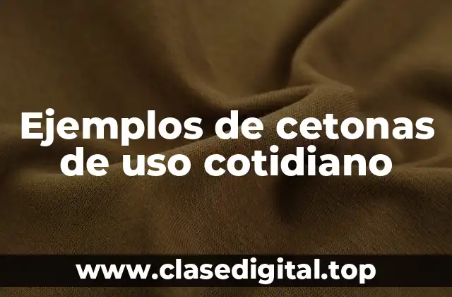 Ejemplos de cetonas de uso cotidiano