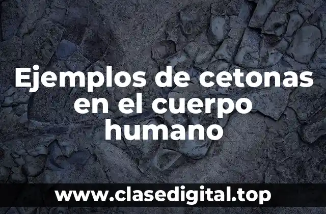 Ejemplos de cetonas en el cuerpo humano