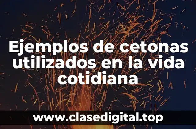 Ejemplos de cetonas utilizados en la vida cotidiana
