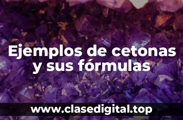 Ejemplos de cetonas y sus fórmulas