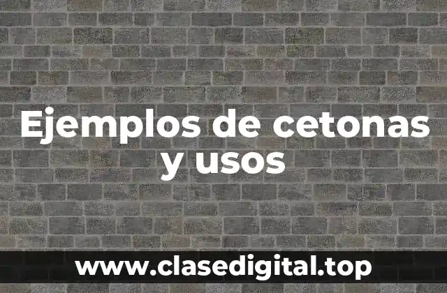 Ejemplos de cetonas y usos