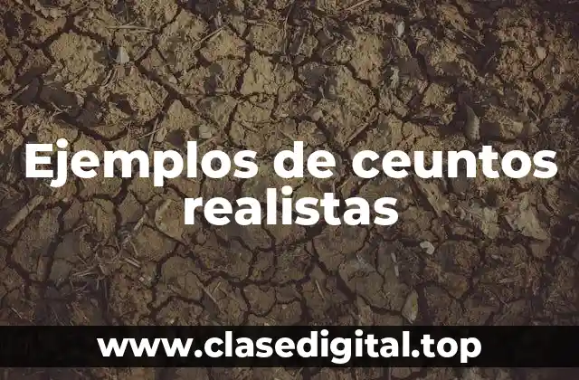 Ejemplos de ceuntos realistas