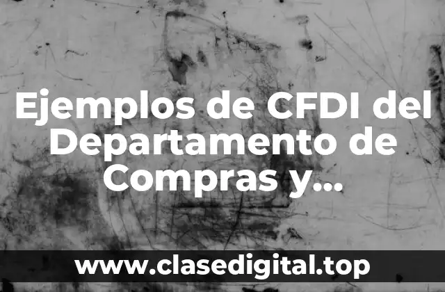 Ejemplos de CFDI del Departamento de Compras y Significado