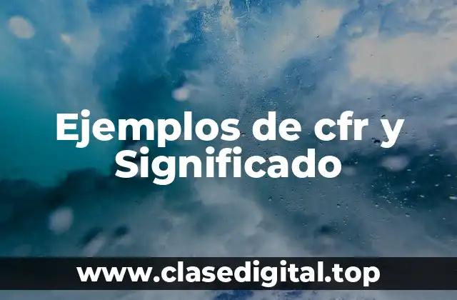 Ejemplos de cfr y Significado