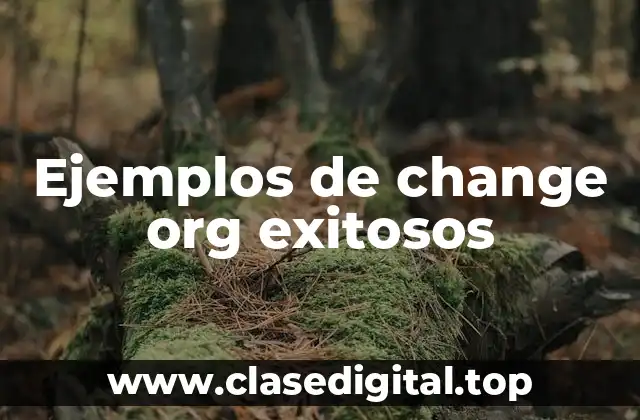 Ejemplos de change org exitosos