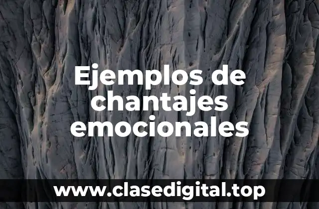 Ejemplos de chantajes emocionales