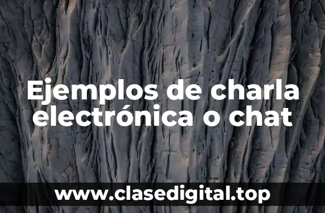 Ejemplos de charla electrónica o chat