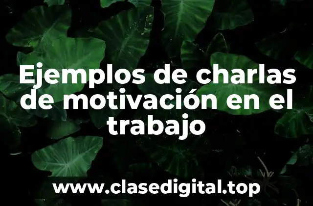 Ejemplos de charlas de motivación en el trabajo