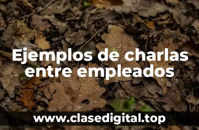 Ejemplos de charlas entre empleados