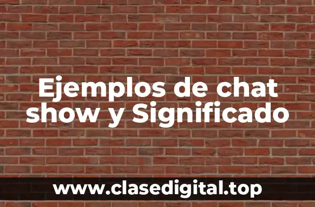 Ejemplos de chat show y Significado