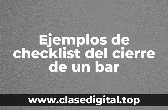 Ejemplos de checklist del cierre de un bar
