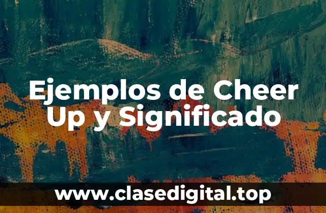 Ejemplos de Cheer Up y Significado