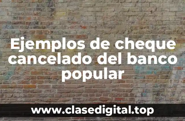 Ejemplos de cheque cancelado del banco popular