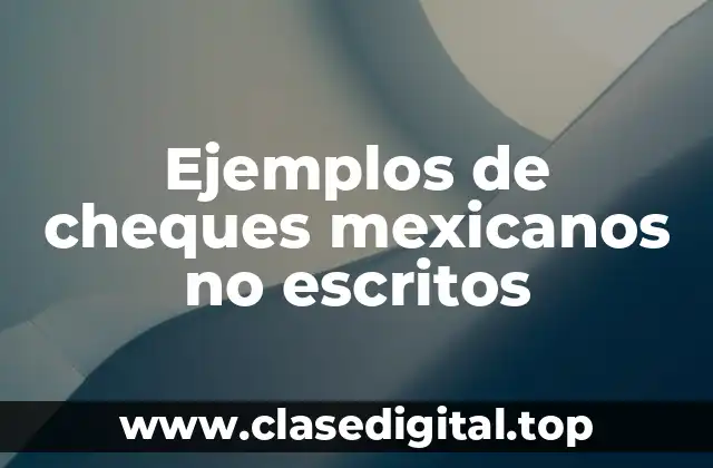 Ejemplos de cheques mexicanos no escritos