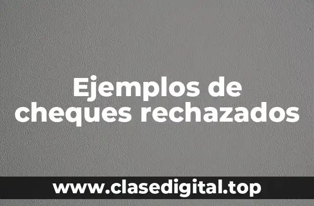 Ejemplos de cheques rechazados