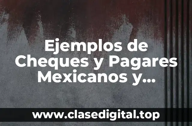 Ejemplos de Cheques y Pagares Mexicanos