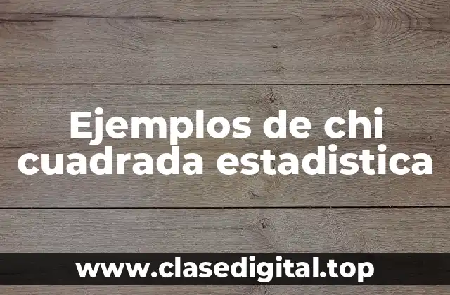 Ejemplos de chi cuadrada estadística
