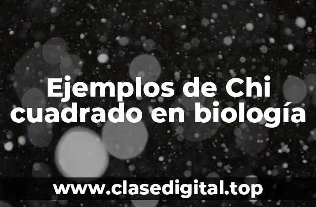 Ejemplos de Chi cuadrado en biología