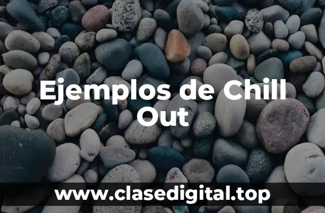 Ejemplos de Chill Out