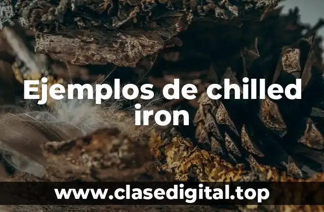 Ejemplos de chilled iron