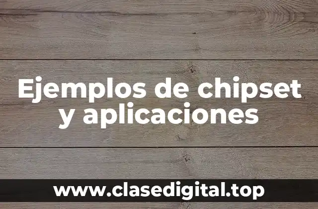 Ejemplos de chipset y aplicaciones