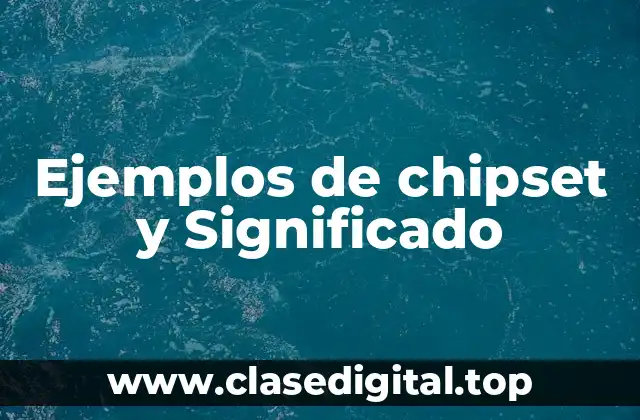 Ejemplos de chipset y Significado