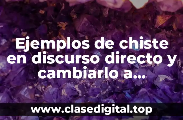 Ejemplos de chiste en discurso directo y cambiarlo a indirecto