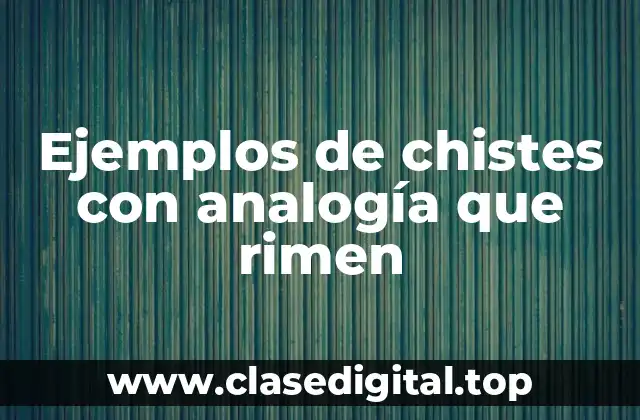 Ejemplos de chistes con analogía que rimen