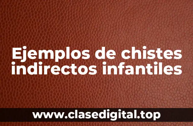 Ejemplos de chistes indirectos infantiles