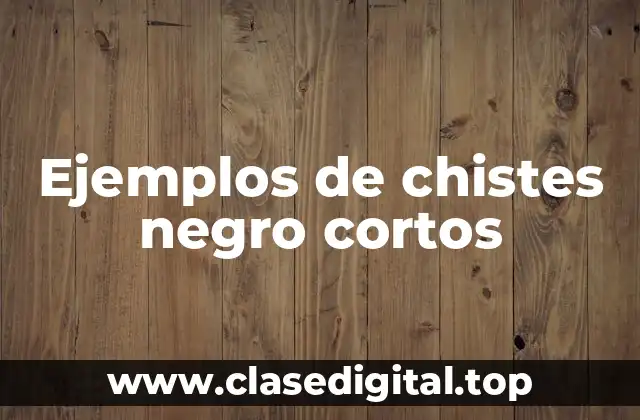 Ejemplos de chistes negro cortos