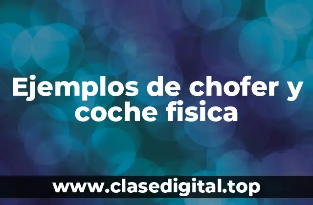 Ejemplos de chofer y coche fisica