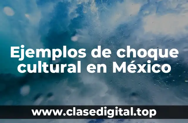 Ejemplos de choque cultural en México