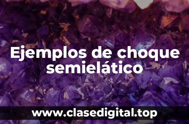 Ejemplos de choque semielático