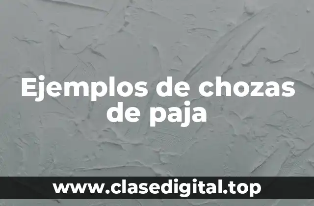 Ejemplos de chozas de paja