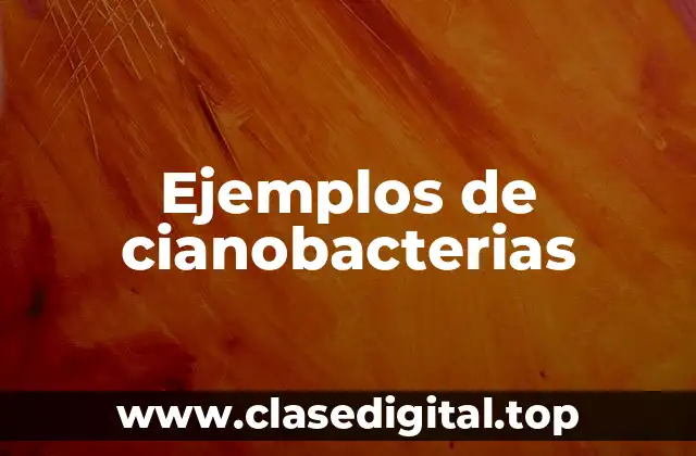 Ejemplos de cianobacterias