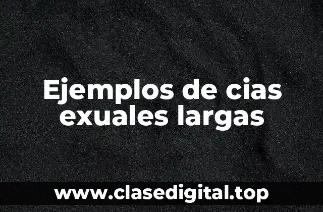 Ejemplos de cias exuales largas