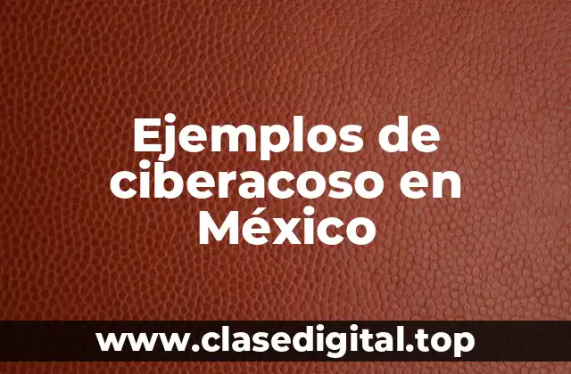 Ejemplos de ciberacoso en México