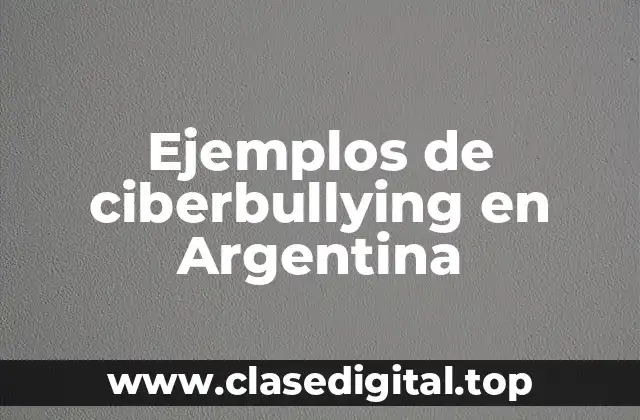 Ejemplos de ciberbullying en Argentina