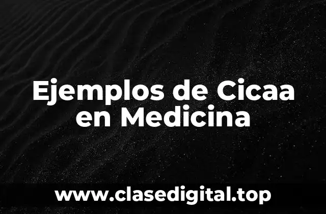 Ejemplos de Cicaa en Medicina